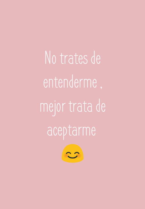 Frases de Amor - No trates de entenderme , mejor trata de aceptarme  ?