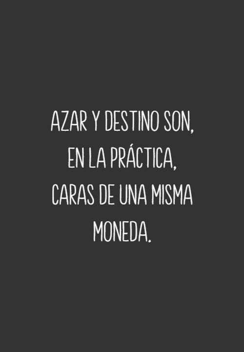 Frases sobre Pensamientos - Azar y destino son, en la práctica, caras de una misma moneda.