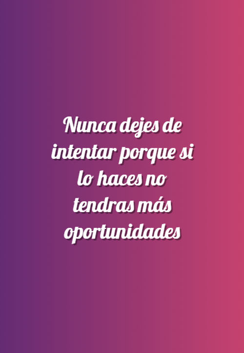 Frases de Motivacion - Nunca dejes de intentar porque si lo haces no tendras más oportunidades