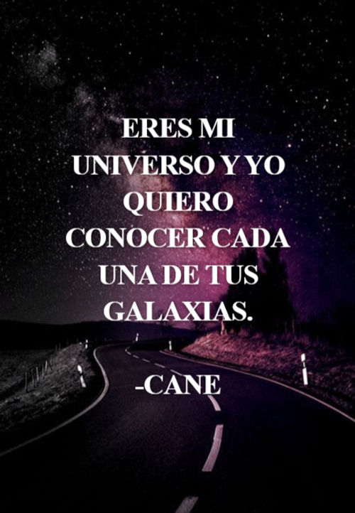 Crea Tu Frase – Frase #187674: Eres mi universo y yo quiero conocer cada  una de tus galaxias. -Cane