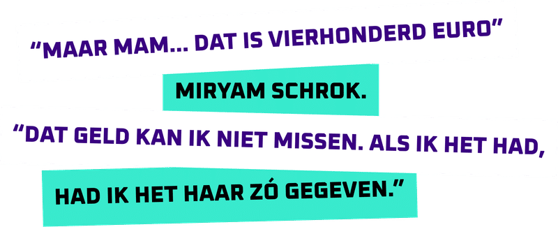 Miryam schrok. “Maar mam… dat is vierhonderd euro.” “Dat geld kan ik niet missen. Als ik het had, had ik het haar zó gegeven.”