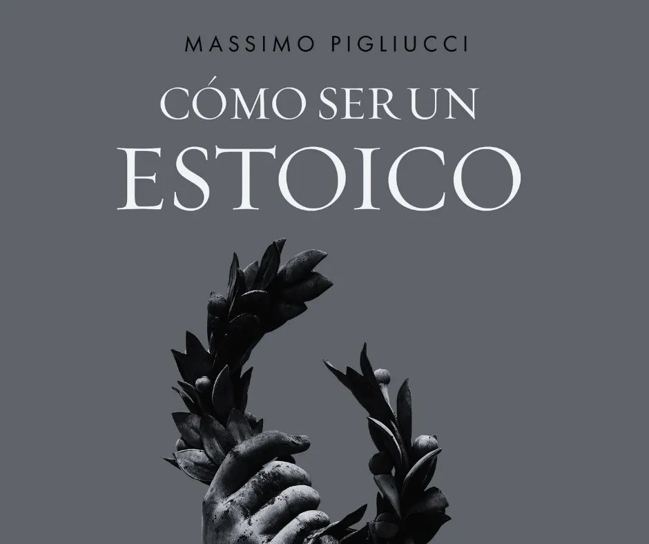 Cómo ser un estoico: Utilizar la filosofía antigua para vivir una vida moderna