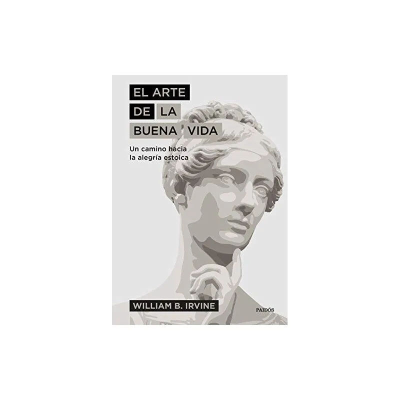 El arte de la buena vida: Un camino hacia la alegría estoica