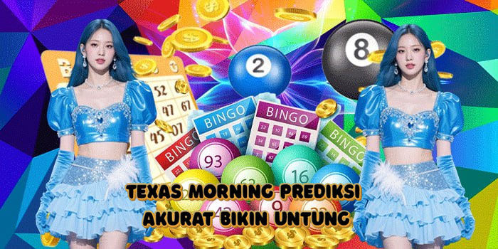 Texas Morning Prediksi Akurat Bikin Untung