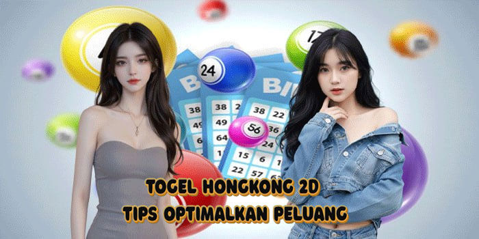 Togel Hongkong 2D Tips Optimalkan Peluang