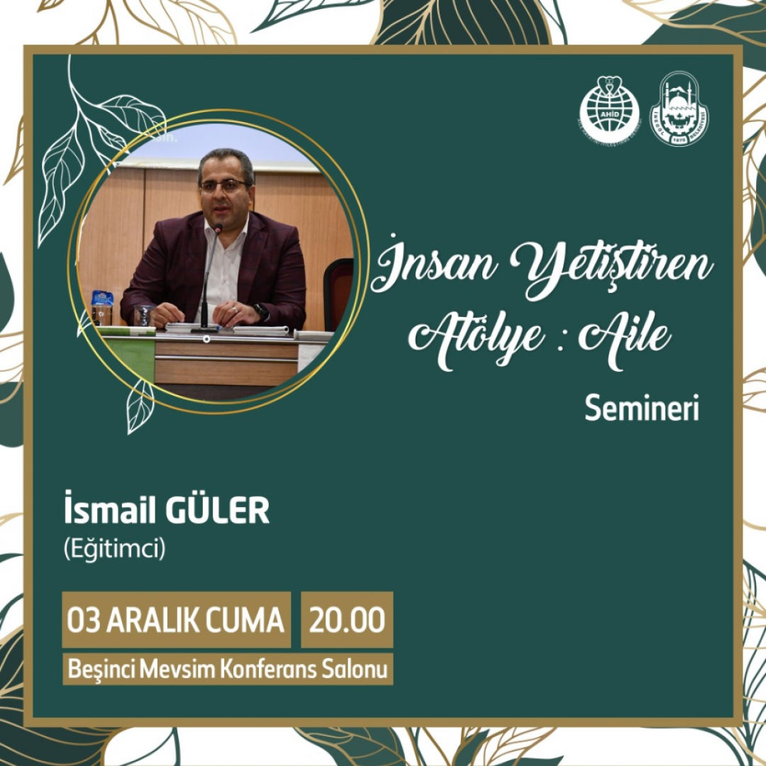İnsan Yetiştiren Atölye : AİLE İsmail GÜLER Semineri (ÜCRETSİZ BİLETLİ)