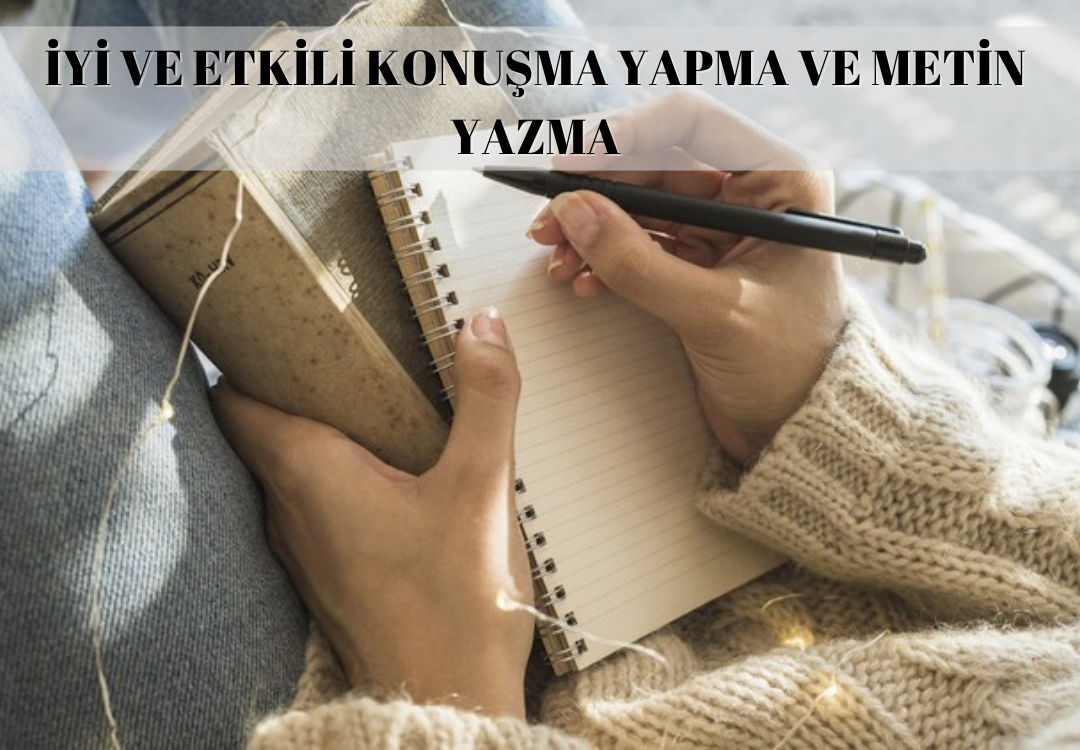 İYİ VE ETKİLİ KONUŞMA YAPMA VE METİN YAZMA