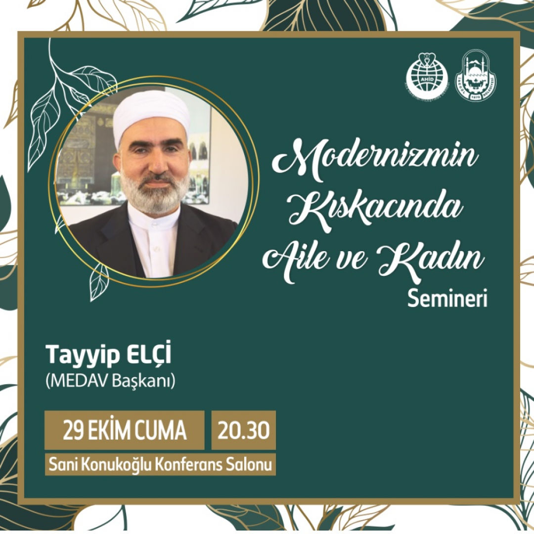 MODERNİZMİN KISKACINDA AİLE VE KADIN TAYYİP ELÇİ SEMİNERİ