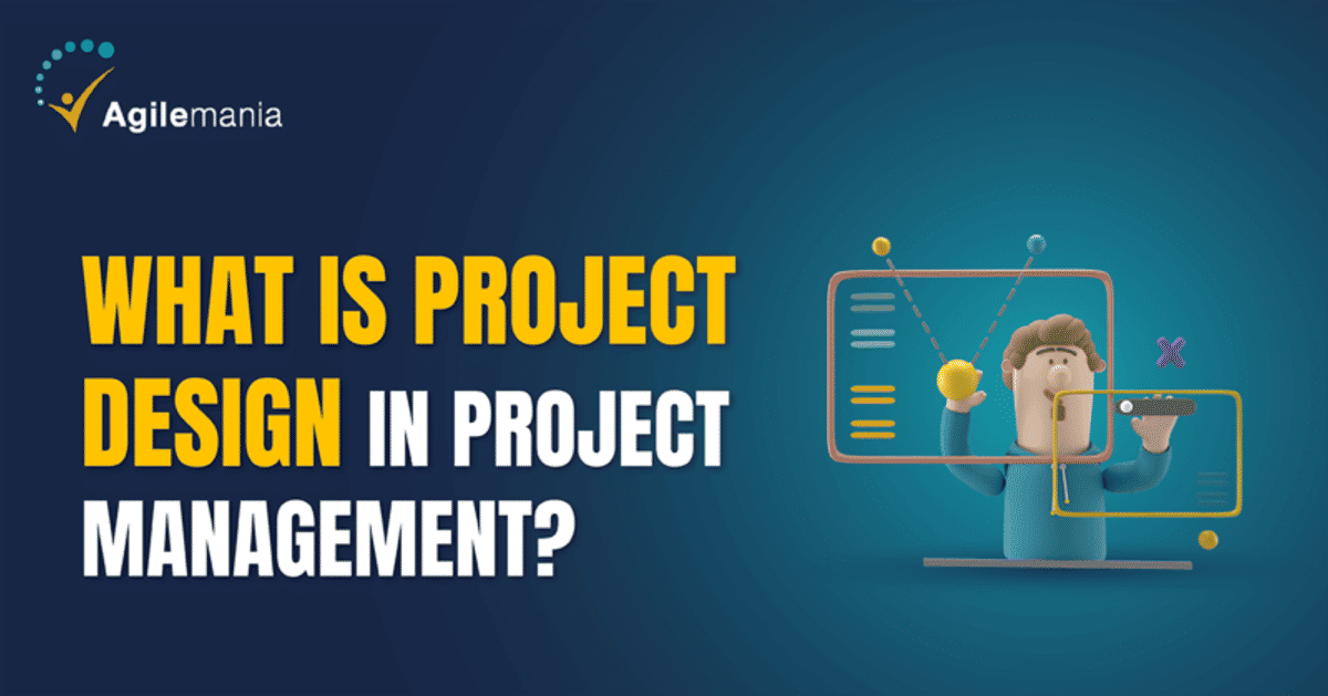 What Is Project Design in Project Management? - Agilemania