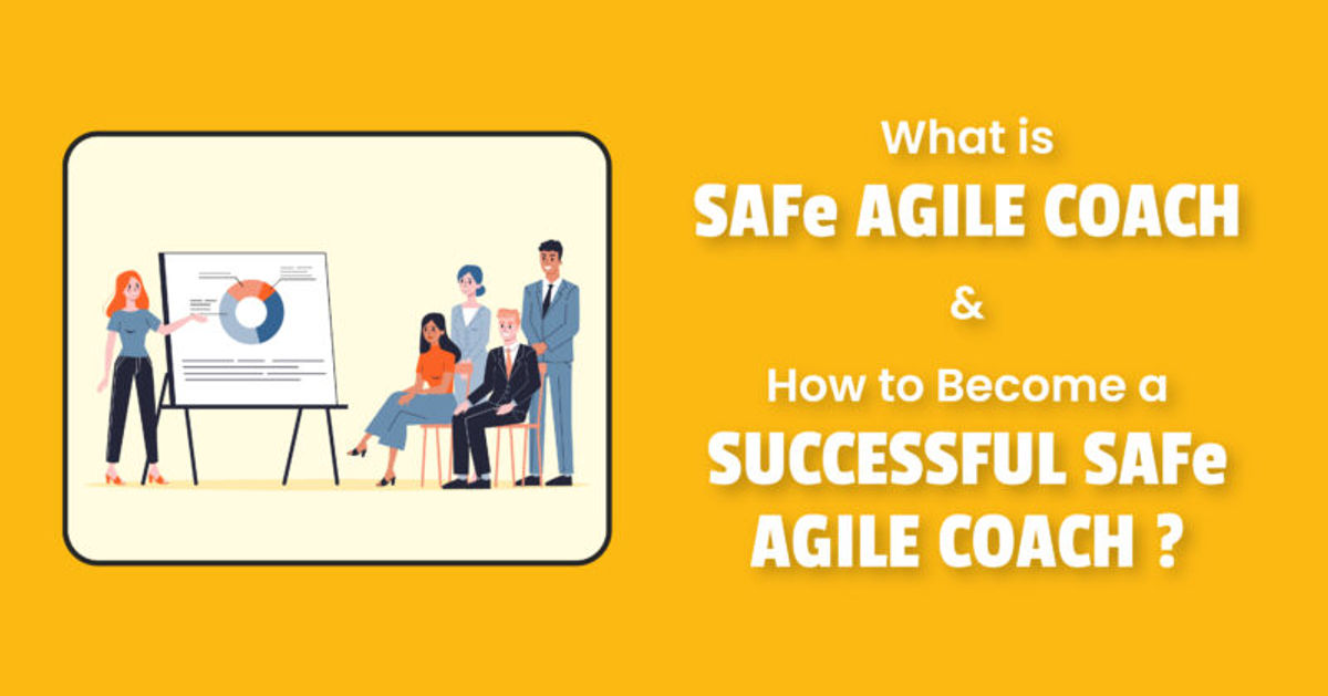 What is SAFe Agile Coach & How To One? Agilemania