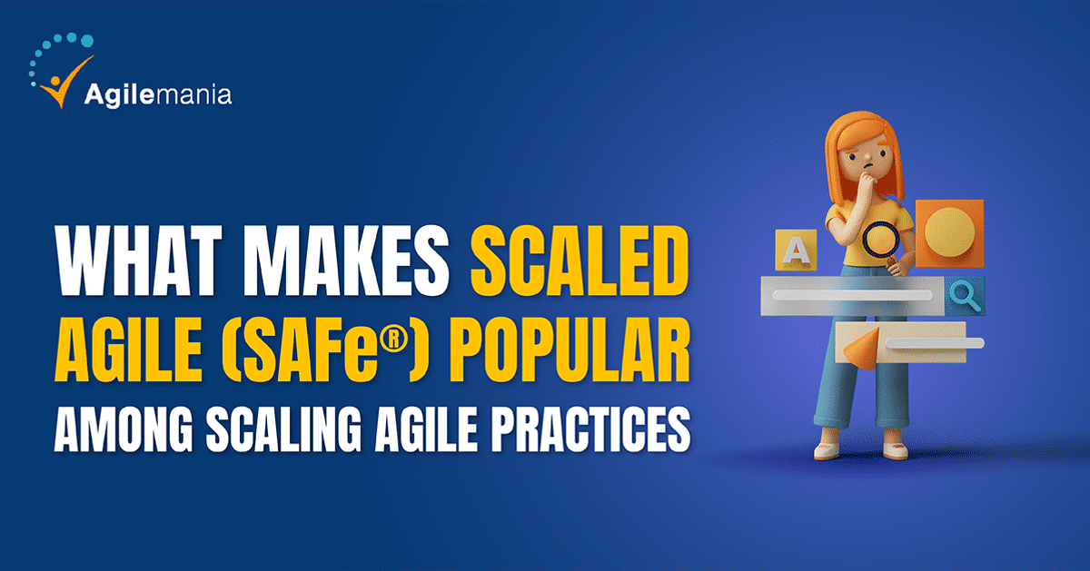 What Makes Scaled Agile (SAFe®) Popular - Agilemania