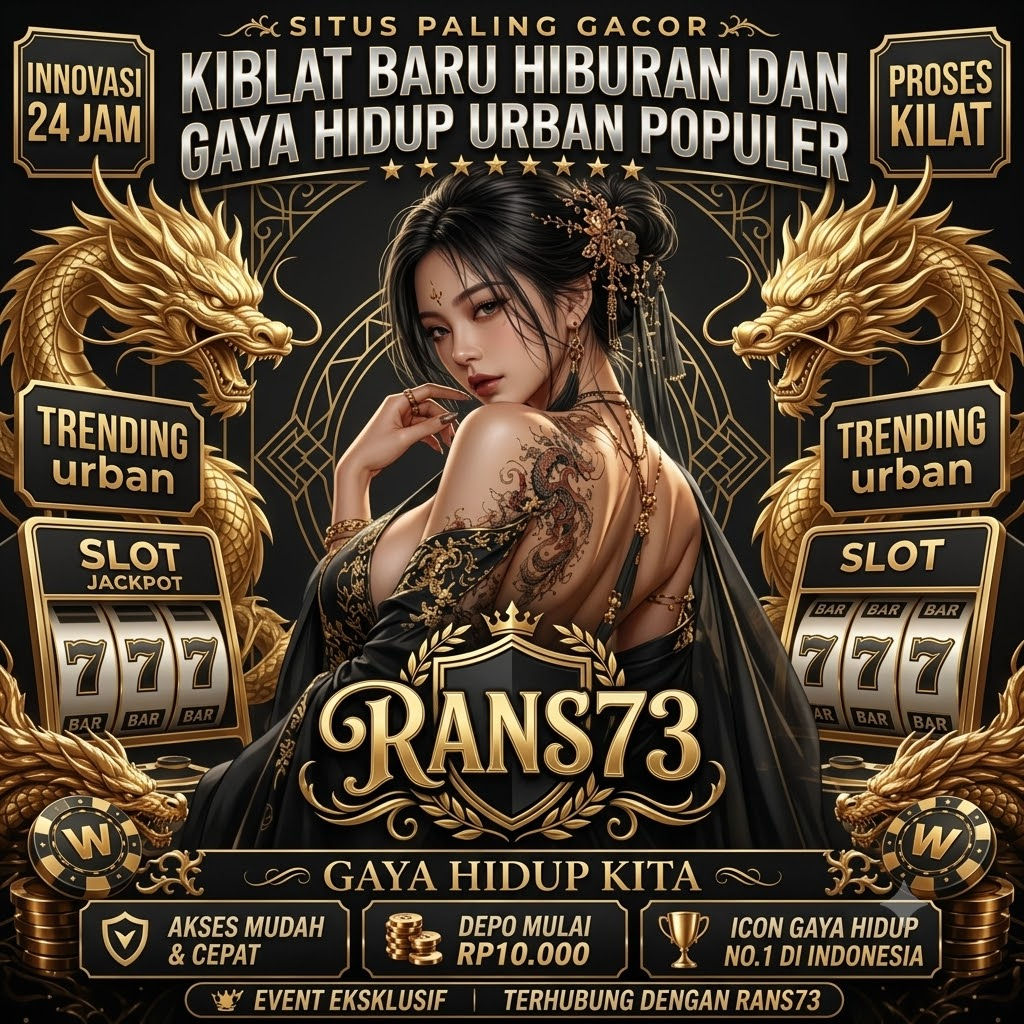 RANS73 | Kiblat Baru Hiburan dan Gaya Hidup Urban Populer