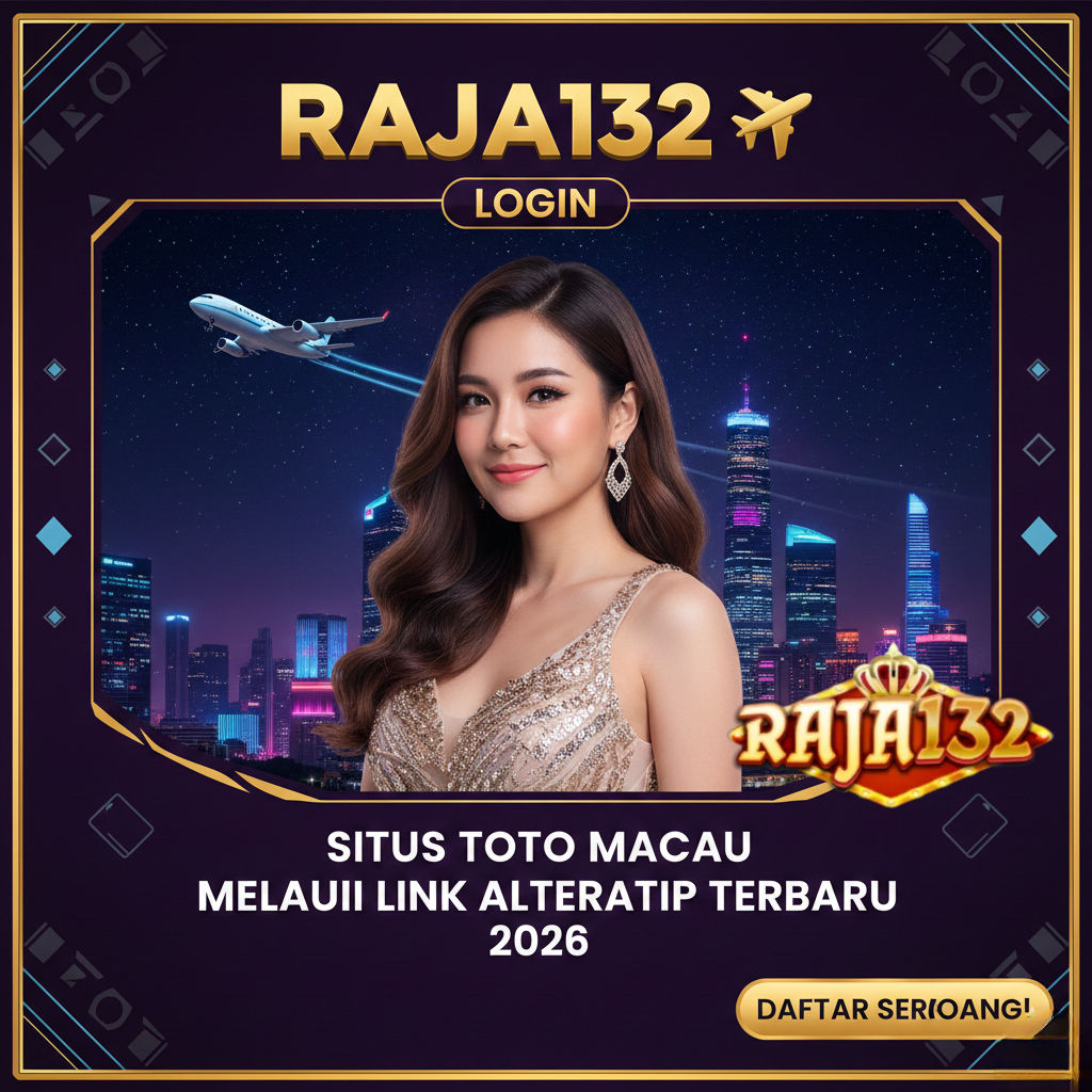 RAJA132 ✈️ Login Situs Toto Macau Melalui Link Alternatif Terbaru 2026