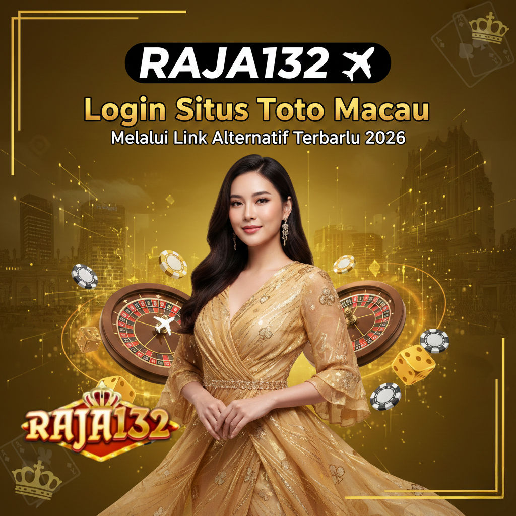 RAJA132 ✈️ Login Situs Toto Macau Melalui Link Alternatif Terbaru 2026