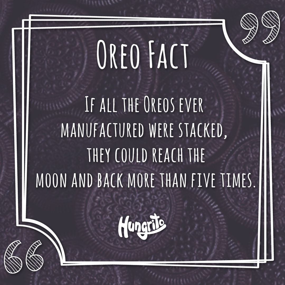 9 Oreo Facts That You Might Have Not Known 3 If all oreos ever manufactured were stacked, they could reach the moon and back more than five times. Oreo Fact