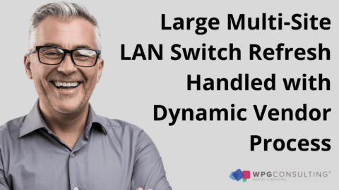 Large Multi-Site LAN Switch Refresh Handled with Dynamic Vendor Process
