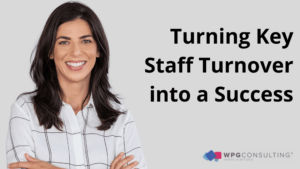 Turning Key Staff Turnover into a Success