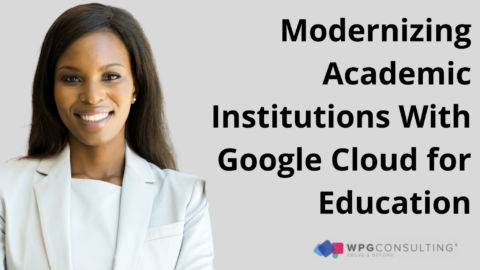 Modernizing Academic Institutions With Google Cloud for Education