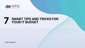7 Smart Tips and Tricks to Make the Most of Your IT Budget