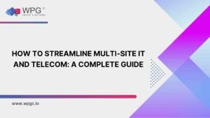 How to Streamline Multi-Site IT and Telecom: An Actionable Guide