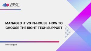 Managed IT vs In-House: How To Choose The Right Tech Support