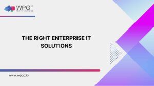 Finding The Right Enterprise IT Solutions – A 4-Step Guide