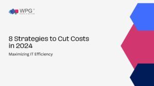 8 Ways to Drastically Reduce IT Department Costs in 2024