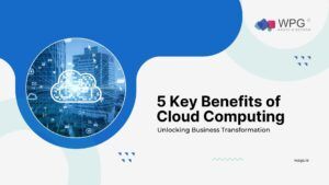5 Key Reasons Cloud Computing Is Transforming Business
