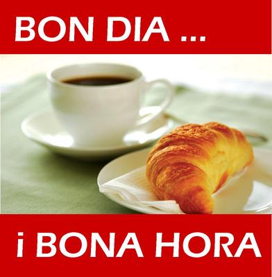 Bon Dia i Bona Hora de 11 a 12 h.
