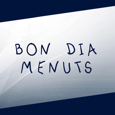 Bon dia menuts