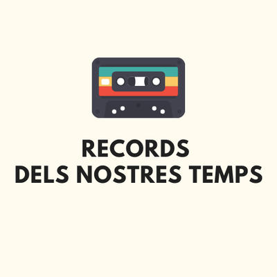 RECORDS DELS NOSTRES TEMPS