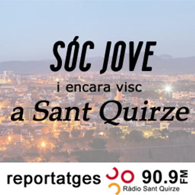Sóc Jove, i encara visc a Sant Quirze