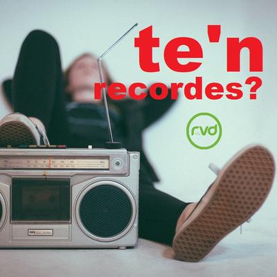 Te'n recordes?