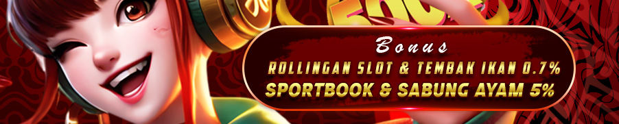 BONUS ROLLINGAN SLOT & TEMBAK IKAN 0.7% SPORTBOOK & SABUNG AYAM 5% 