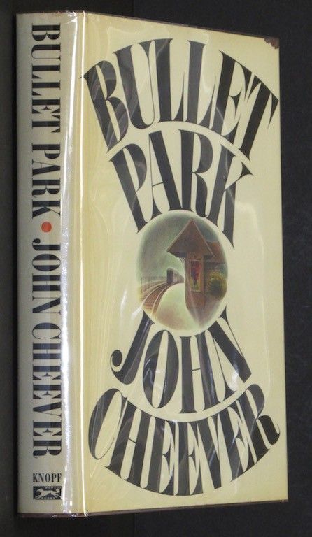 BULLET PARK By JOHN CHEEVER 1969 First Edition
