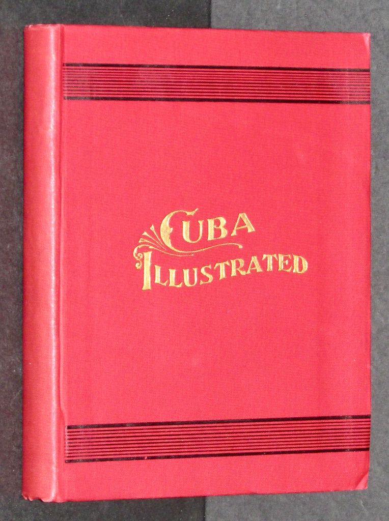 Cuba Illustrated with the Biography And Portrait of Christopher Columbus, containing also General Information Relating To Havana, Matanzas, Cienfuegos, and The Island Of Cuba, with illustrations and Maps Together with an ANGLO-SPANISH VOCABULARY