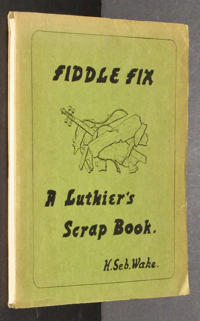 Fiddle fix: A luthier's scrapbook; being a collection of short 