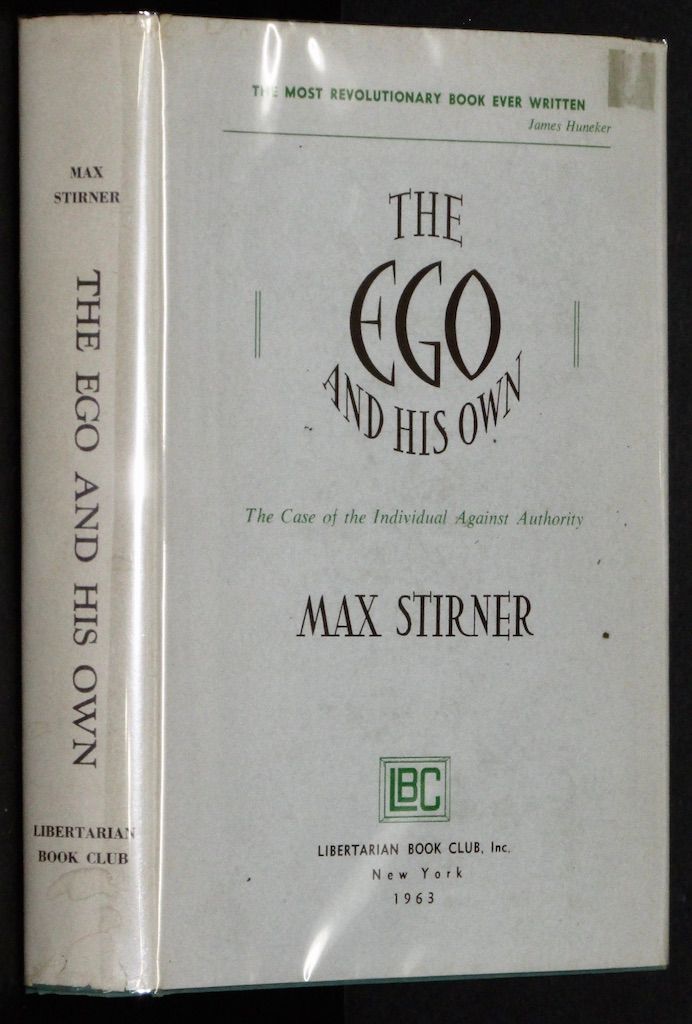 The Ego And His Own: The Case of the Individual Against Authority, Translated from the German by Steven T. Byington; Editied, with annontations and an introduction by James J. Martin