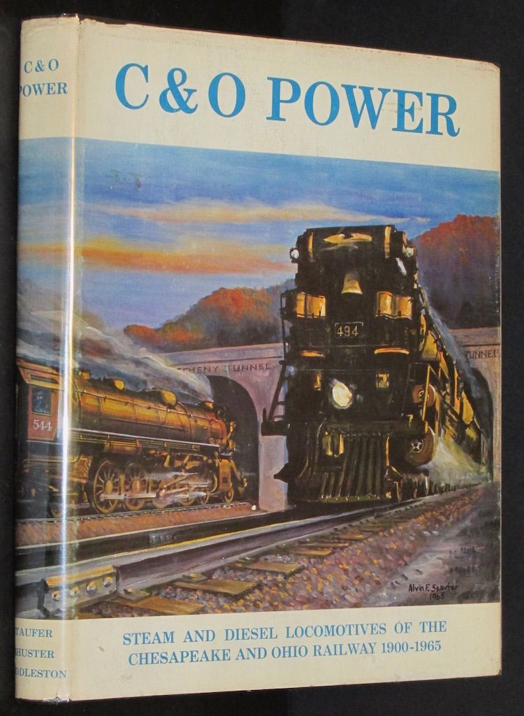 C&O Power: Steam and Diesel Locomotives of the Chesapeake and Ohio Railway, 1900-1965