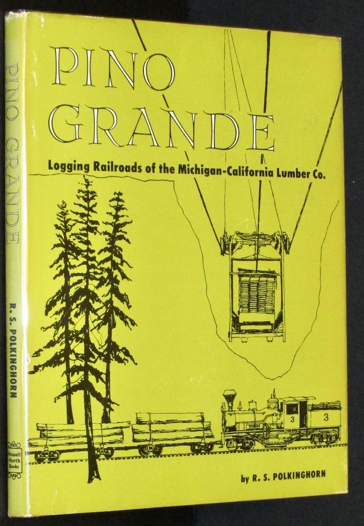 Pino Grande; Logging Railroads of the Michigan-California Lumber Company,