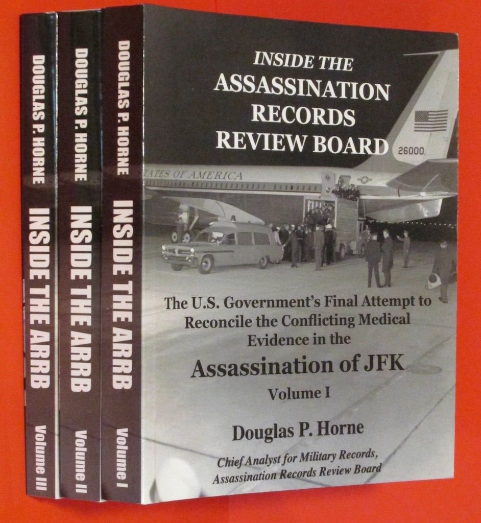 Inside the Assassination Records Review Board: The U.S. Government's Final Attempt to Reconcile the Conflicting Medical Evidence in the Assassination of JFK - Volume 1