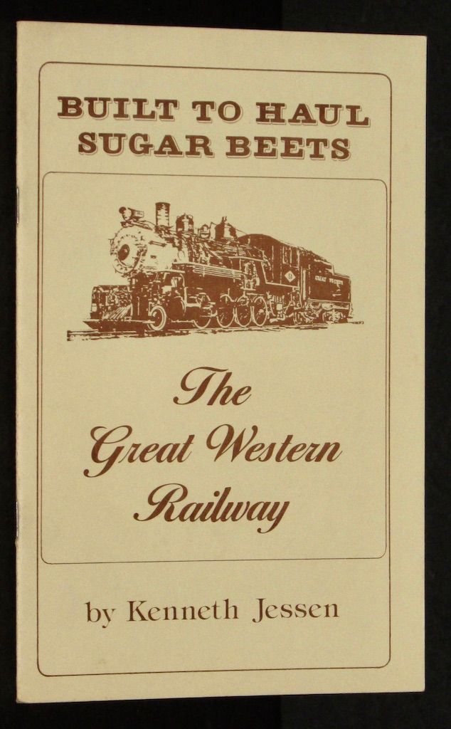 Built To Haul Sugar Beets: The Great Western Railway Co. Edited and Illustrated by Hendrik Vandenberg.