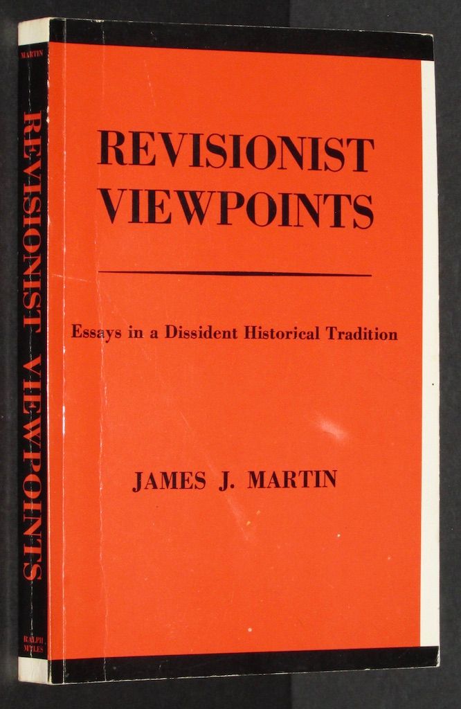 Revisionist Viewpoints: Essays in a Dissident Historical Tradition