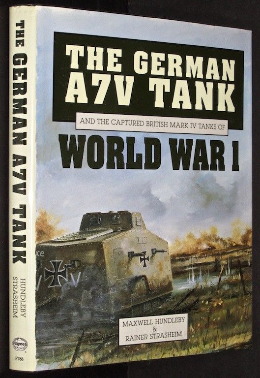 The German A7V Tank and the Captured British Mark IV Tanks of World War I (A Foulis military book)