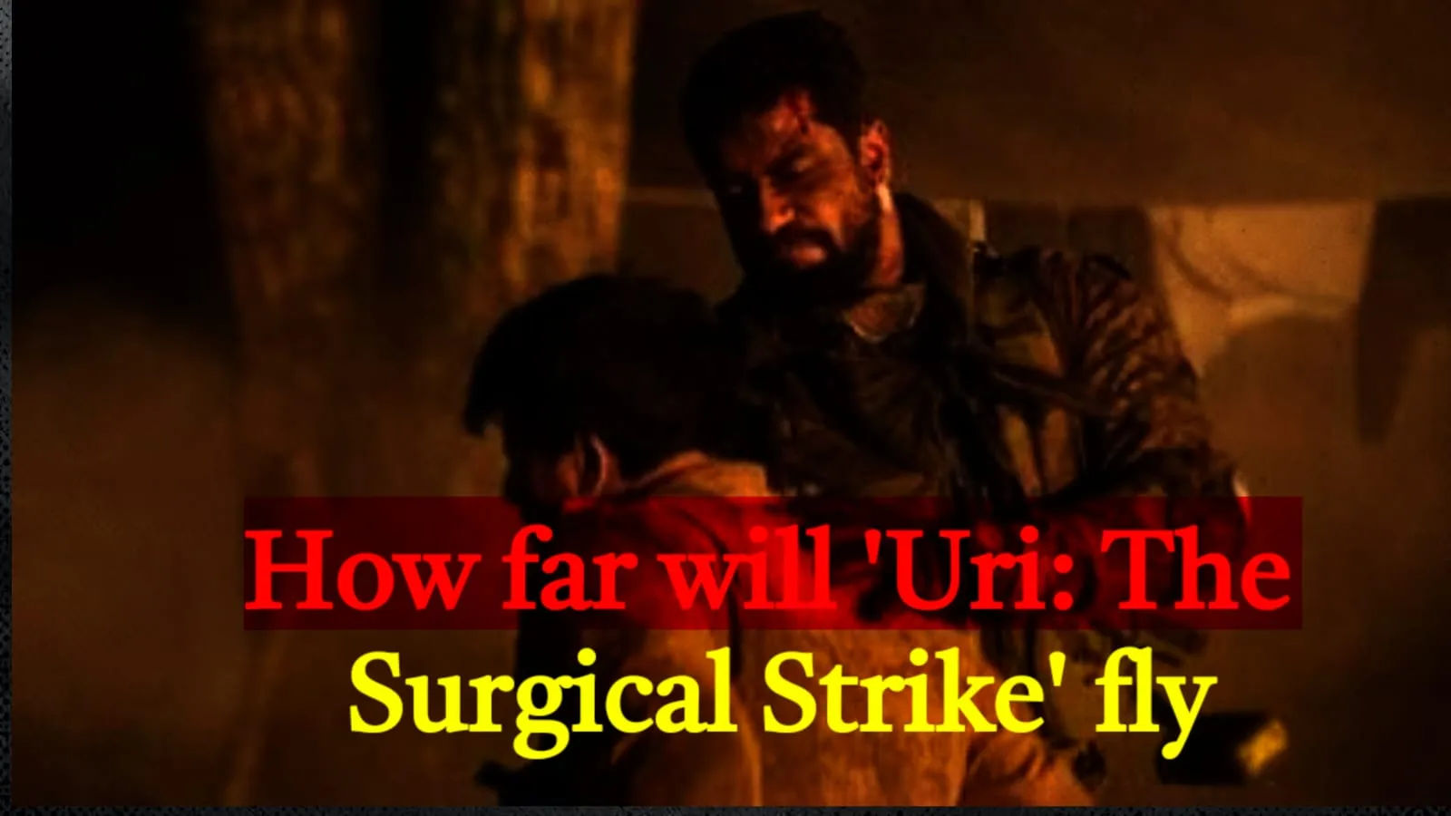 How far will ‘Uri: The Surgical Strike’ fly -‘Bad News’? Will it be able to attract and persuade people? Know in a special case presented by The Media Times