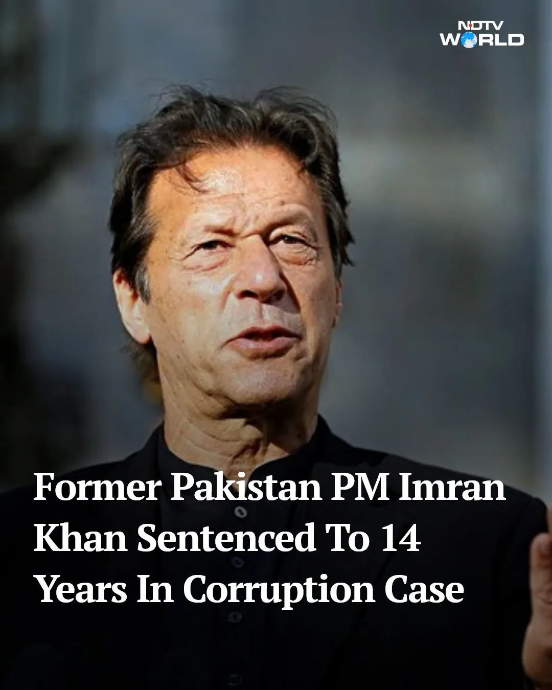 Former Pakistan PM Imran Khan Sentenced to 14 Years in Corruption Case