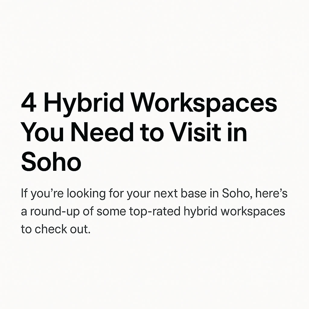 4 hybrid workspaces you need to visit in Soho