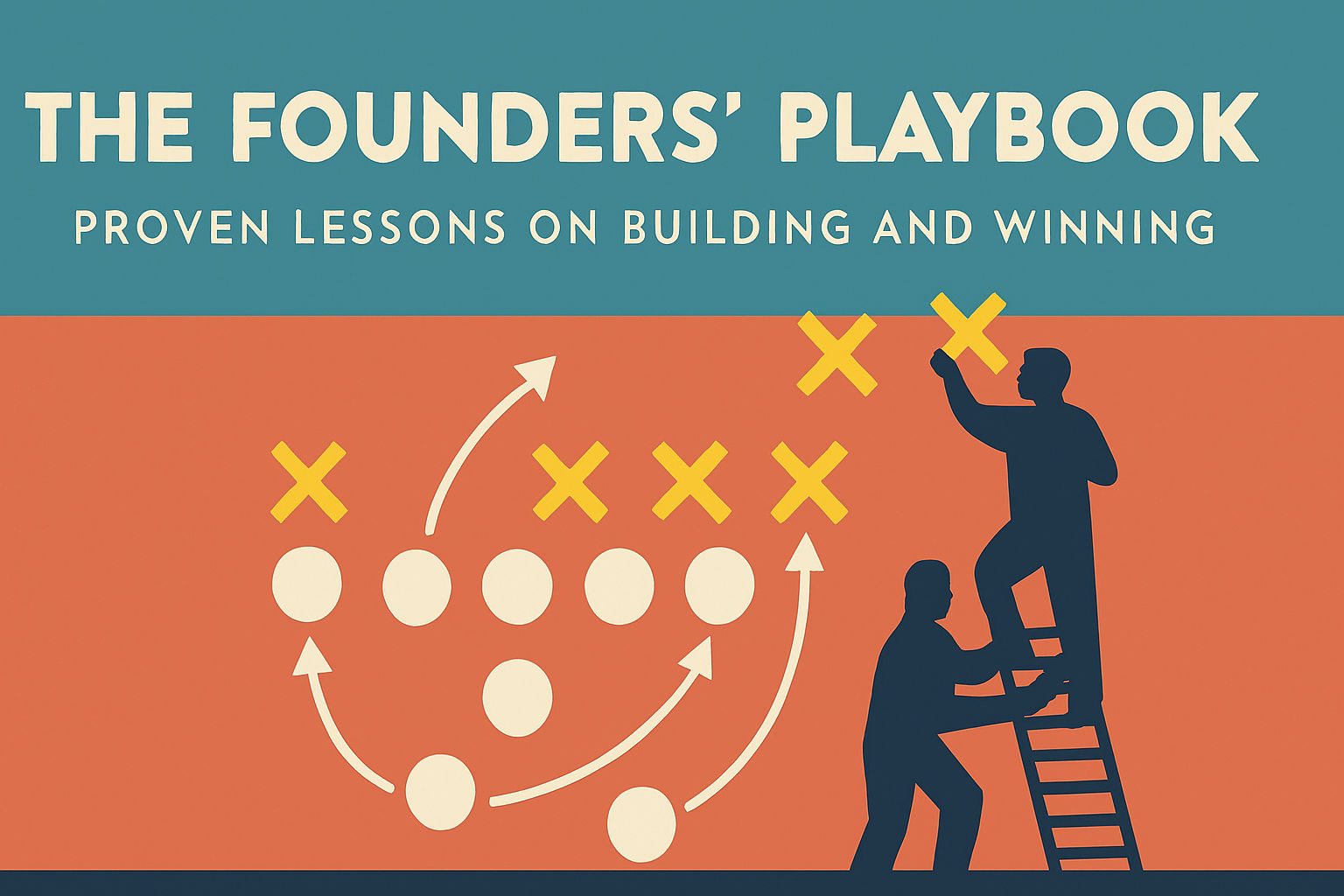The Founders’ Playbook: Proven Lessons on Building and Winning