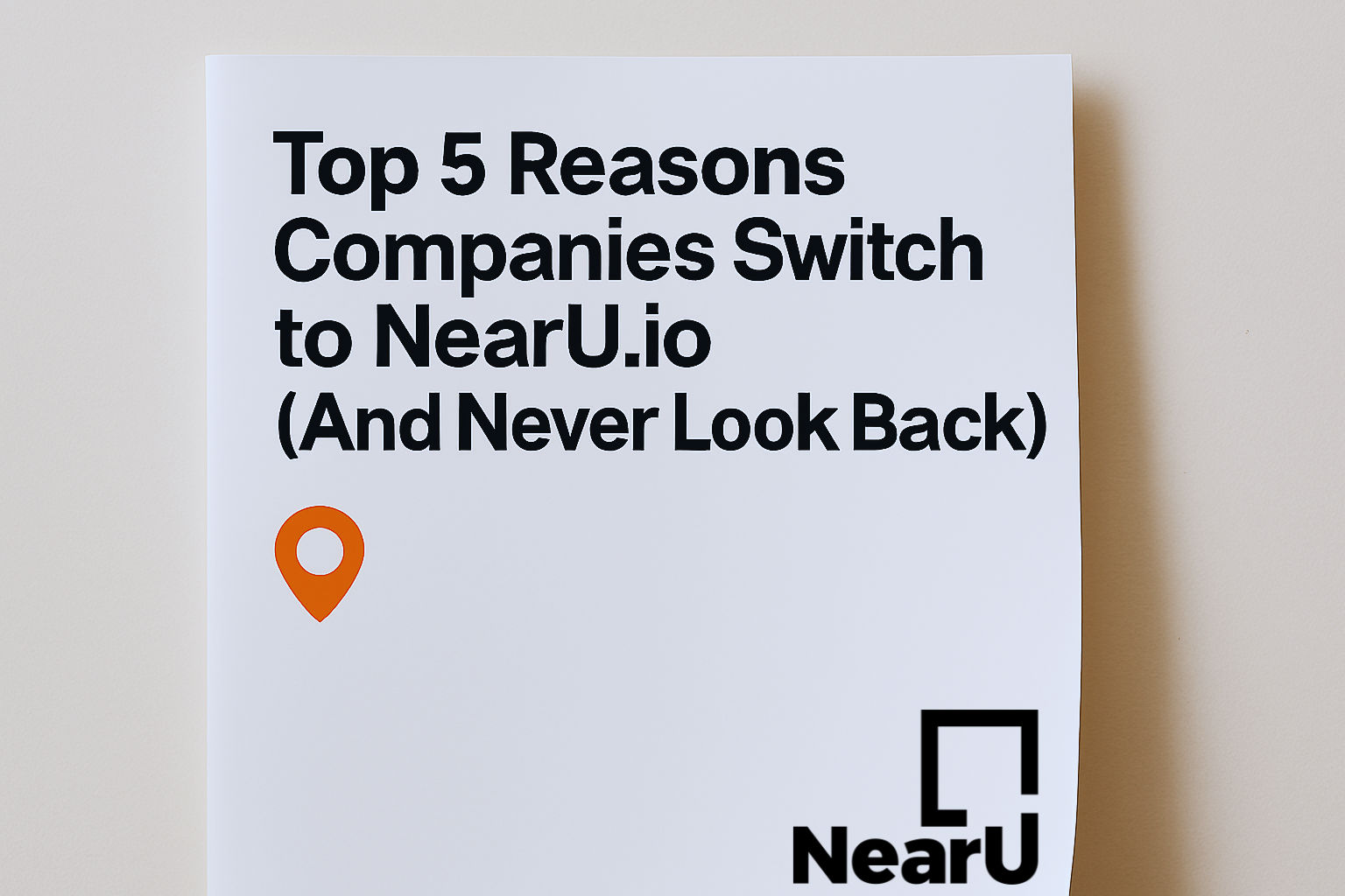 Top 5 Reasons Companies Switch to NearU.io (And Never Look Back)