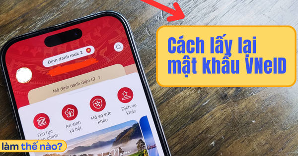 Hướng dẫn đơn giản lấy lại mật khẩu VNeID trên điện thoại và bằng thẻ CCCD gắn chip